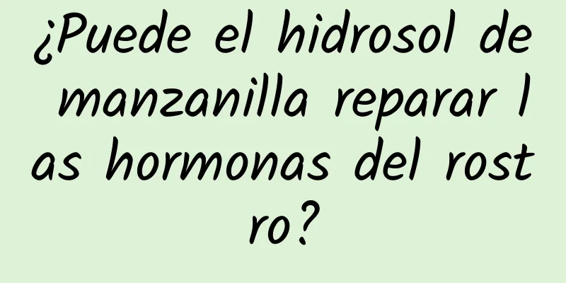 ¿Puede el hidrosol de manzanilla reparar las hormonas del rostro?