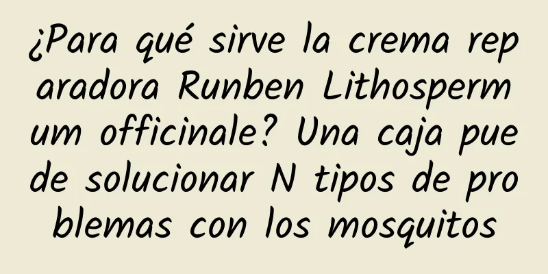 ¿Para qué sirve la crema reparadora Runben Lithospermum officinale? Una caja puede solucionar N tipos de problemas con los mosquitos