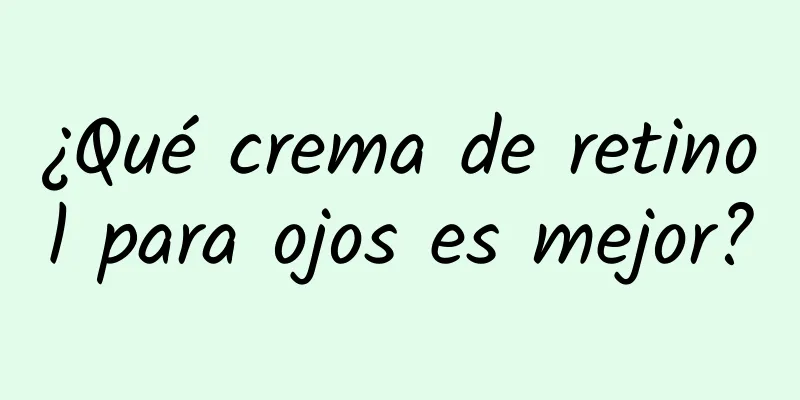 ¿Qué crema de retinol para ojos es mejor?