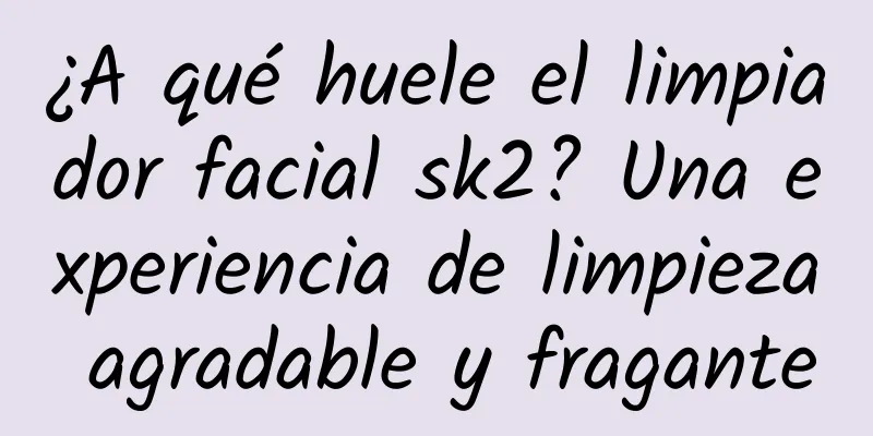 ¿A qué huele el limpiador facial sk2? Una experiencia de limpieza agradable y fragante