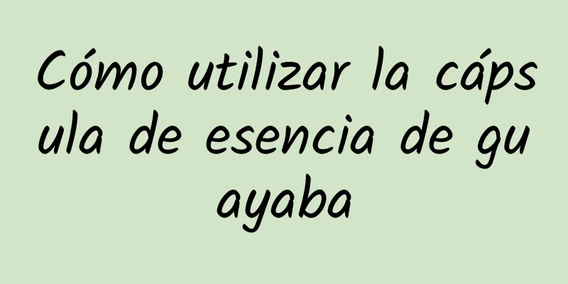 Cómo utilizar la cápsula de esencia de guayaba