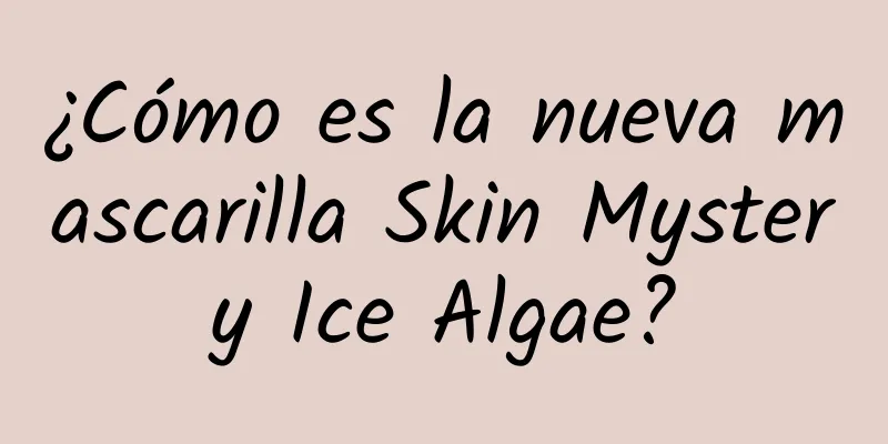 ¿Cómo es la nueva mascarilla Skin Mystery Ice Algae?