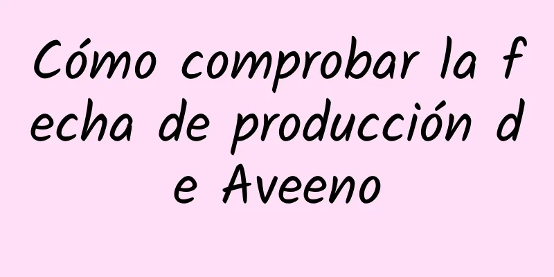 Cómo comprobar la fecha de producción de Aveeno