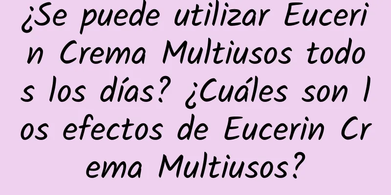 ¿Se puede utilizar Eucerin Crema Multiusos todos los días? ¿Cuáles son los efectos de Eucerin Crema Multiusos?