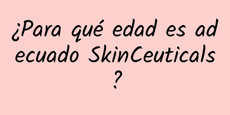 ¿Para qué edad es adecuado SkinCeuticals?