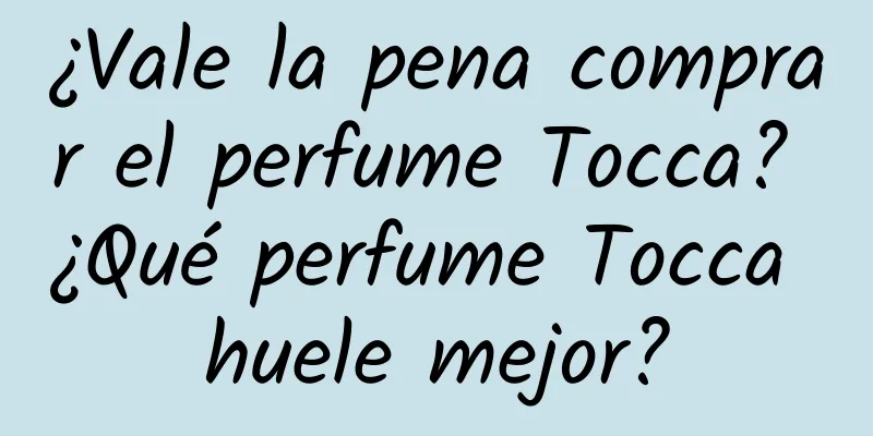 ¿Vale la pena comprar el perfume Tocca? ¿Qué perfume Tocca huele mejor?