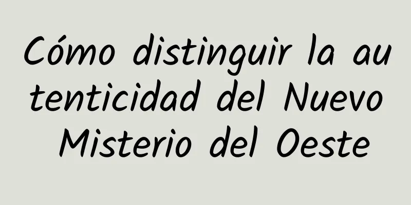 Cómo distinguir la autenticidad del Nuevo Misterio del Oeste