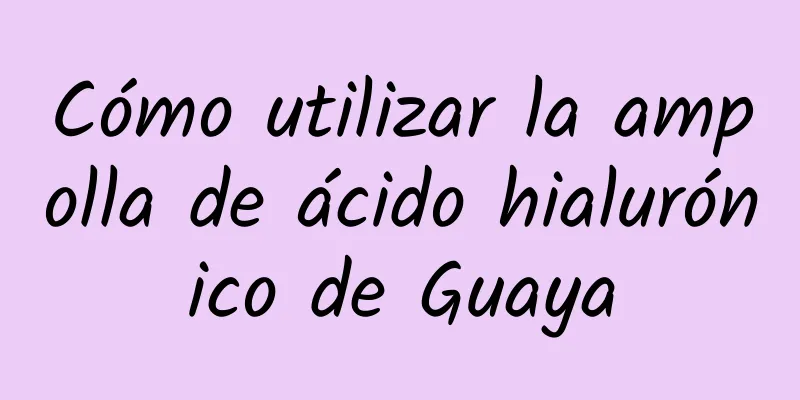 Cómo utilizar la ampolla de ácido hialurónico de Guaya