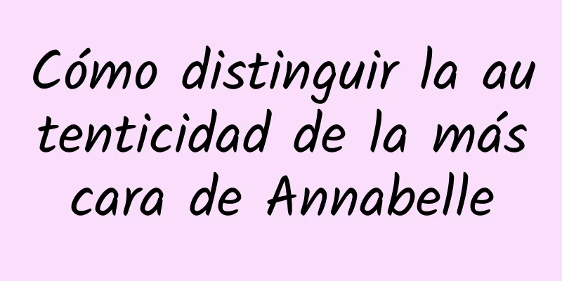 Cómo distinguir la autenticidad de la máscara de Annabelle