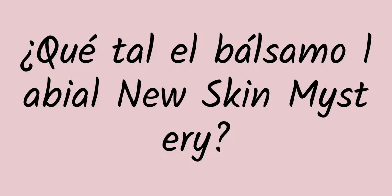 ¿Qué tal el bálsamo labial New Skin Mystery?