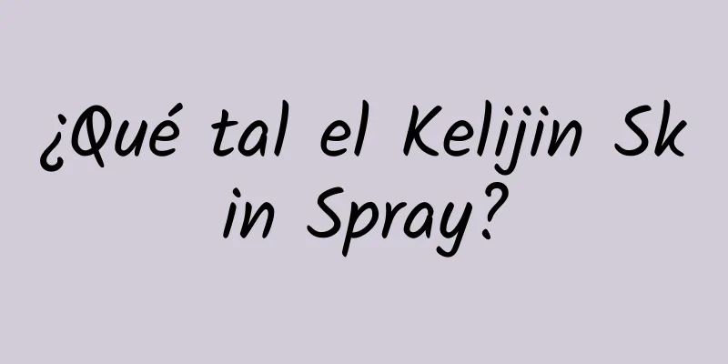 ¿Qué tal el Kelijin Skin Spray?