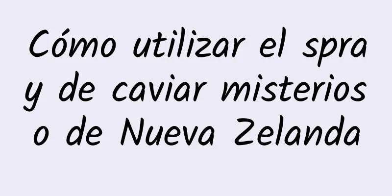 Cómo utilizar el spray de caviar misterioso de Nueva Zelanda