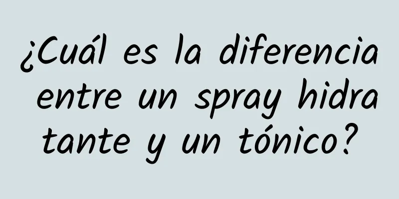 ¿Cuál es la diferencia entre un spray hidratante y un tónico?