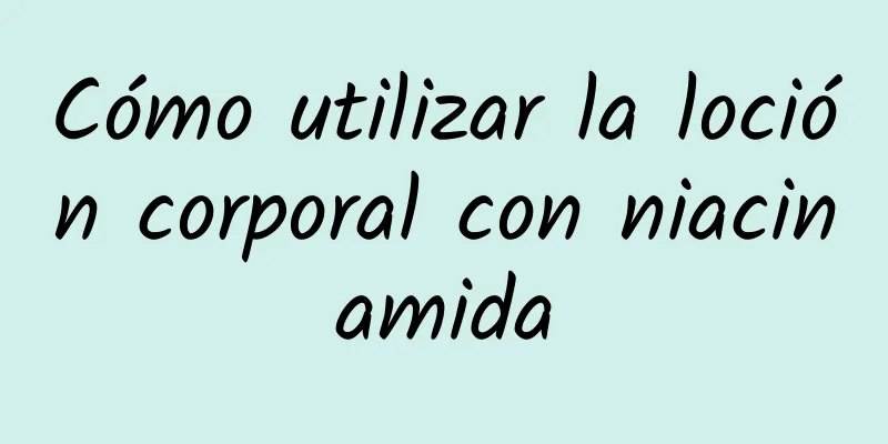 Cómo utilizar la loción corporal con niacinamida