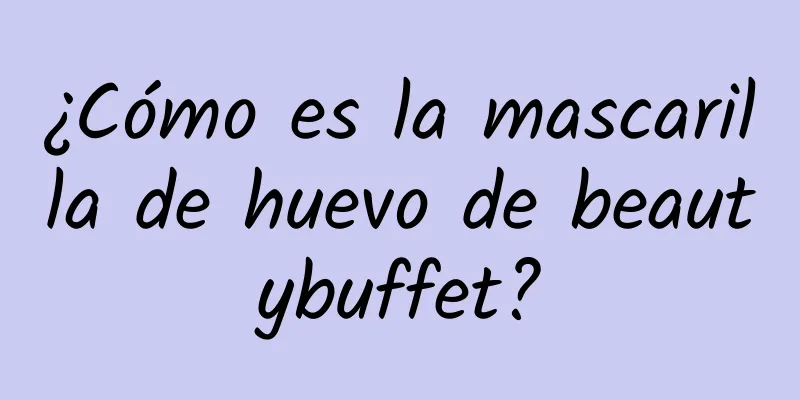 ¿Cómo es la mascarilla de huevo de beautybuffet?