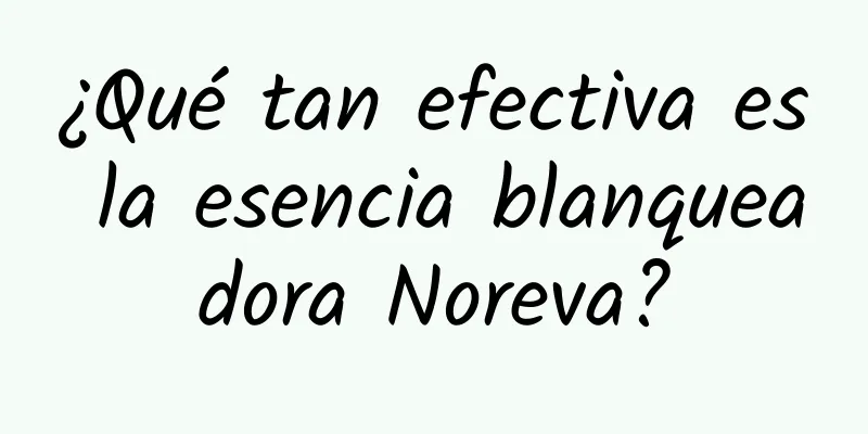 ¿Qué tan efectiva es la esencia blanqueadora Noreva?