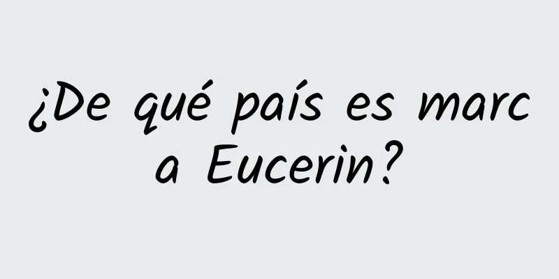 ¿De qué país es marca Eucerin?