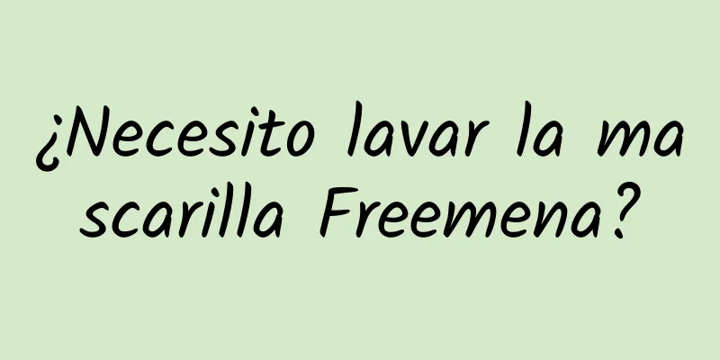 ¿Necesito lavar la mascarilla Freemena?