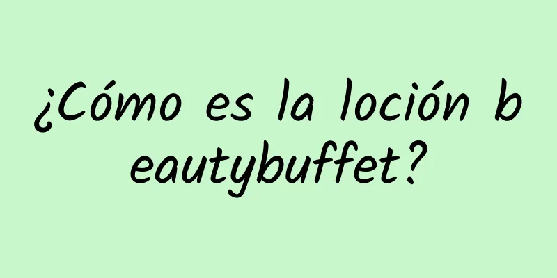 ¿Cómo es la loción beautybuffet?