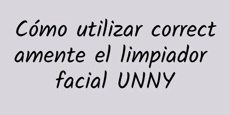 Cómo utilizar correctamente el limpiador facial UNNY