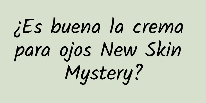 ¿Es buena la crema para ojos New Skin Mystery?