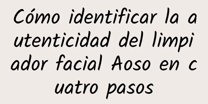 Cómo identificar la autenticidad del limpiador facial Aoso en cuatro pasos