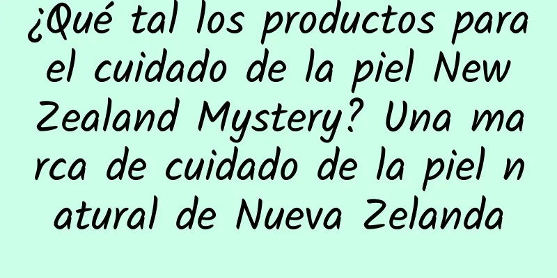 ¿Qué tal los productos para el cuidado de la piel New Zealand Mystery? Una marca de cuidado de la piel natural de Nueva Zelanda