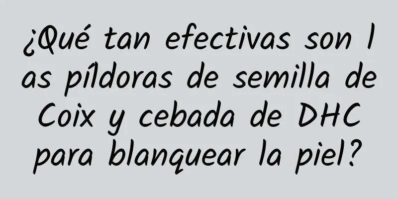 ¿Qué tan efectivas son las píldoras de semilla de Coix y cebada de DHC para blanquear la piel?