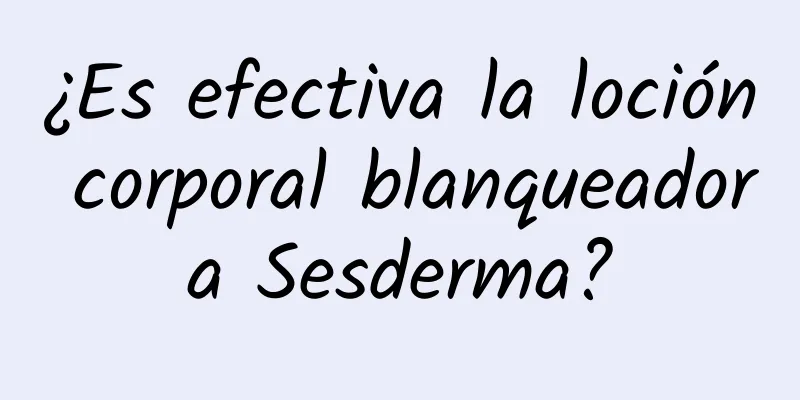 ¿Es efectiva la loción corporal blanqueadora Sesderma?