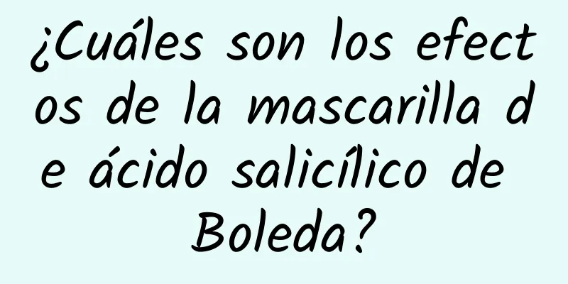 ¿Cuáles son los efectos de la mascarilla de ácido salicílico de Boleda?