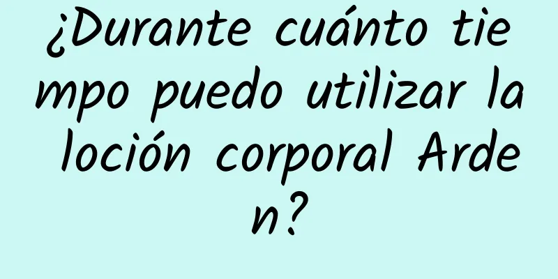 ¿Durante cuánto tiempo puedo utilizar la loción corporal Arden?