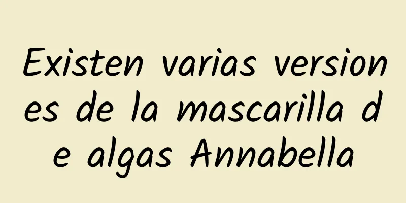 Existen varias versiones de la mascarilla de algas Annabella