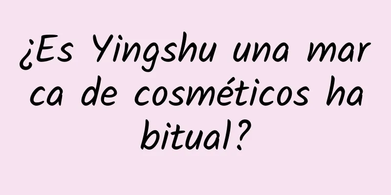 ¿Es Yingshu una marca de cosméticos habitual?