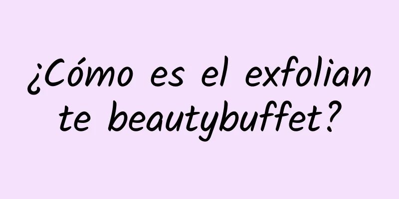 ¿Cómo es el exfoliante beautybuffet?