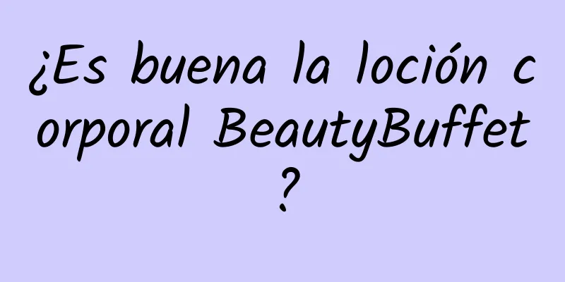 ¿Es buena la loción corporal BeautyBuffet?