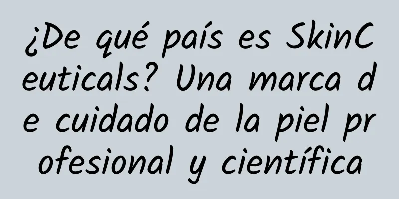 ¿De qué país es SkinCeuticals? Una marca de cuidado de la piel profesional y científica