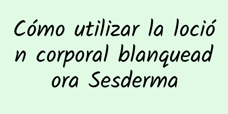 Cómo utilizar la loción corporal blanqueadora Sesderma