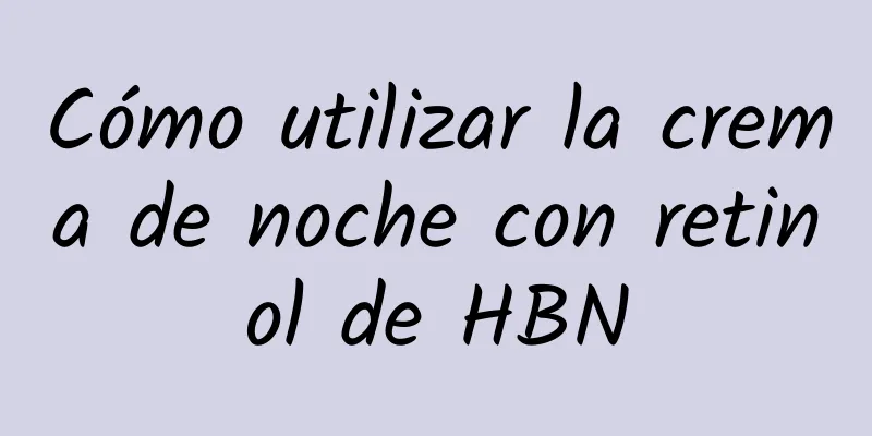 Cómo utilizar la crema de noche con retinol de HBN