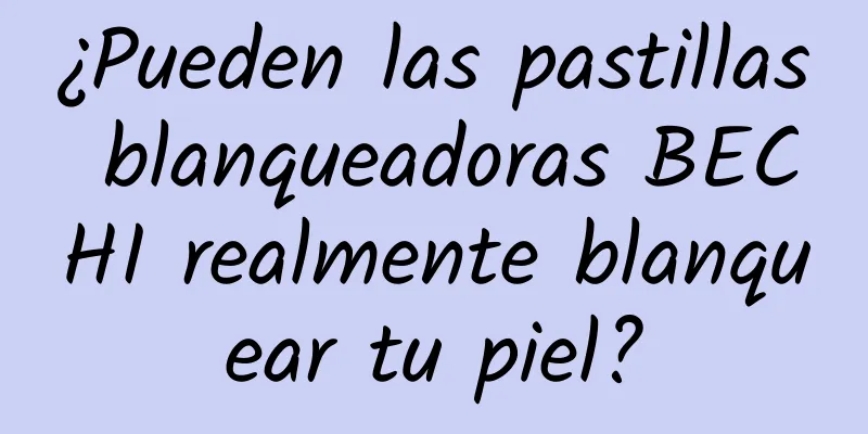 ¿Pueden las pastillas blanqueadoras BECHI realmente blanquear tu piel?