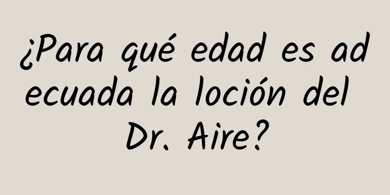 ¿Para qué edad es adecuada la loción del Dr. Aire?