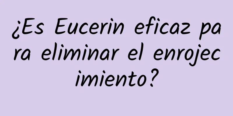 ¿Es Eucerin eficaz para eliminar el enrojecimiento?