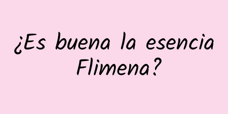 ¿Es buena la esencia Flimena?