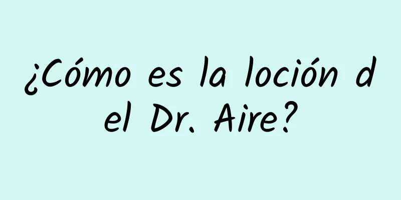 ¿Cómo es la loción del Dr. Aire?