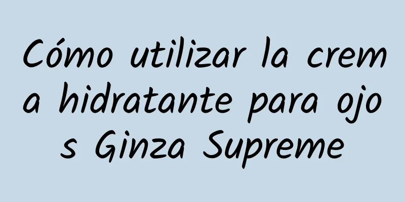 Cómo utilizar la crema hidratante para ojos Ginza Supreme