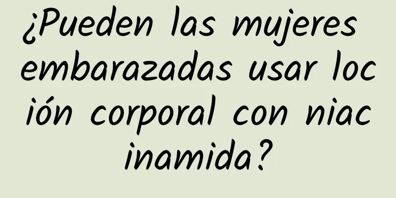 ¿Pueden las mujeres embarazadas usar loción corporal con niacinamida?