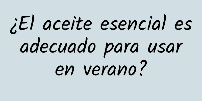 ¿El aceite esencial es adecuado para usar en verano?