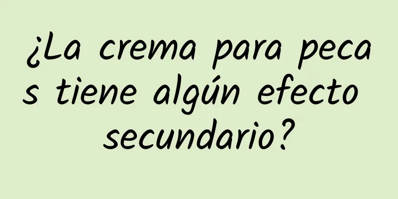 ¿La crema para pecas tiene algún efecto secundario?