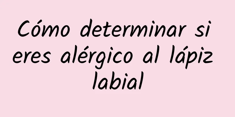 Cómo determinar si eres alérgico al lápiz labial