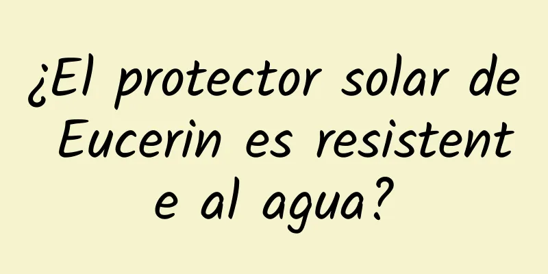 ¿El protector solar de Eucerin es resistente al agua?