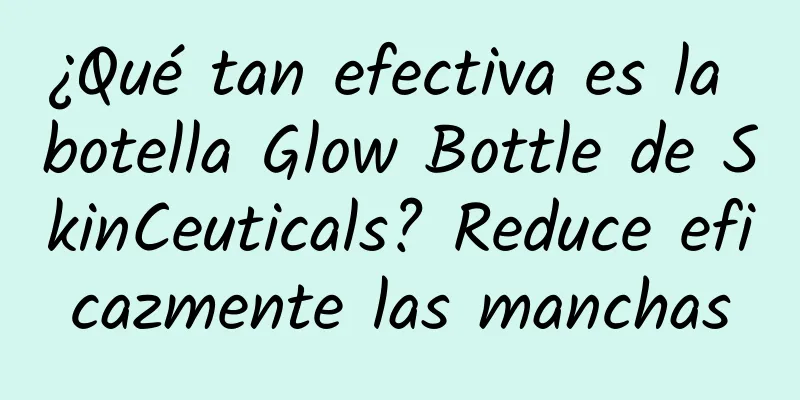 ¿Qué tan efectiva es la botella Glow Bottle de SkinCeuticals? Reduce eficazmente las manchas